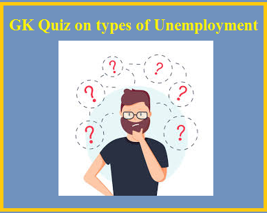 GK Quiz on types of Unemployment